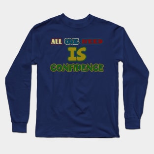 all we need is confidence Long Sleeve T-Shirt